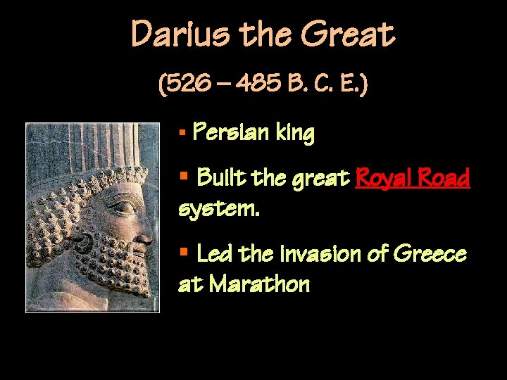 Darius the Great (526 – 485 B. C. E. ) § Persian king §