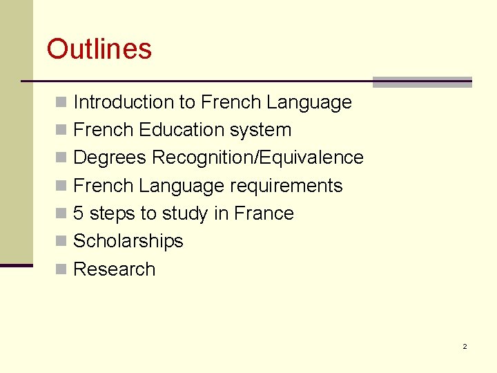 Outlines n Introduction to French Language n French Education system n Degrees Recognition/Equivalence n