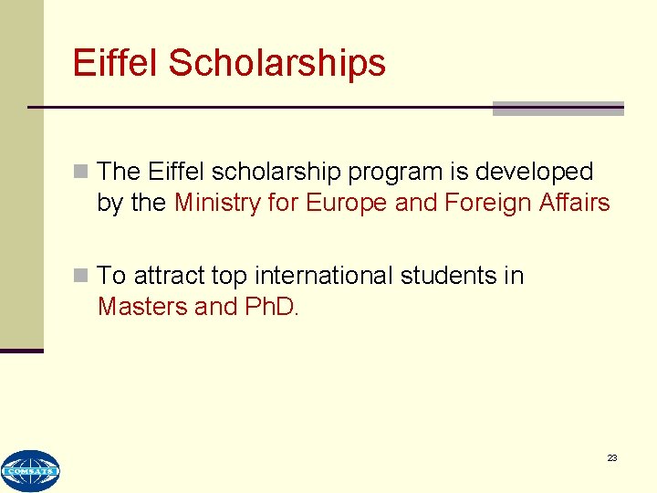 Eiffel Scholarships n The Eiffel scholarship program is developed by the Ministry for Europe