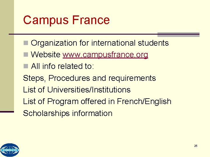 Campus France n Organization for international students n Website www. campusfrance. org n All