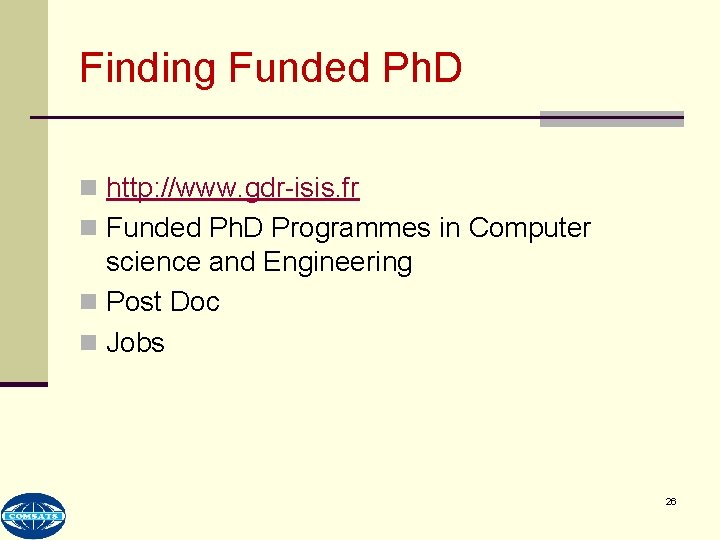 Finding Funded Ph. D n http: //www. gdr-isis. fr n Funded Ph. D Programmes