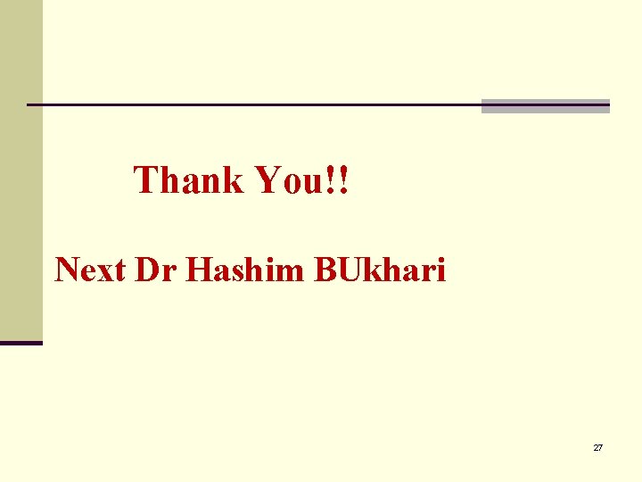  Thank You!! Next Dr Hashim BUkhari 27 