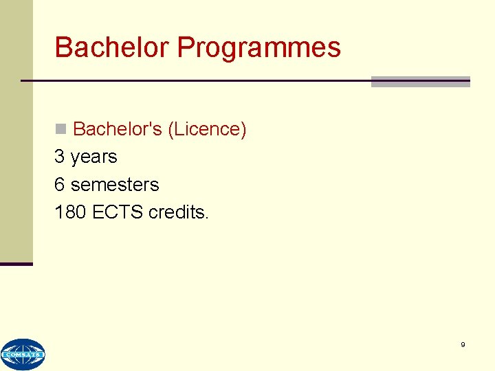 Bachelor Programmes n Bachelor's (Licence) 3 years 6 semesters 180 ECTS credits. 9 
