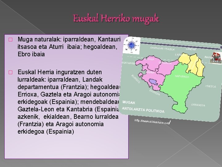 Euskal Herriko mugak � Muga naturalak: iparraldean, Kantauri itsasoa eta Aturri ibaia; hegoaldean, Ebro