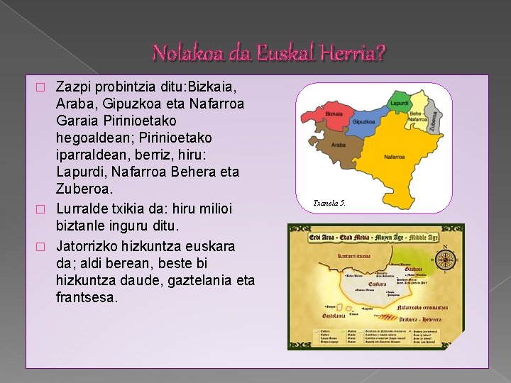 Nolakoa da Euskal Herria? Zazpi probintzia ditu: Bizkaia, Araba, Gipuzkoa eta Nafarroa Garaia Pirinioetako