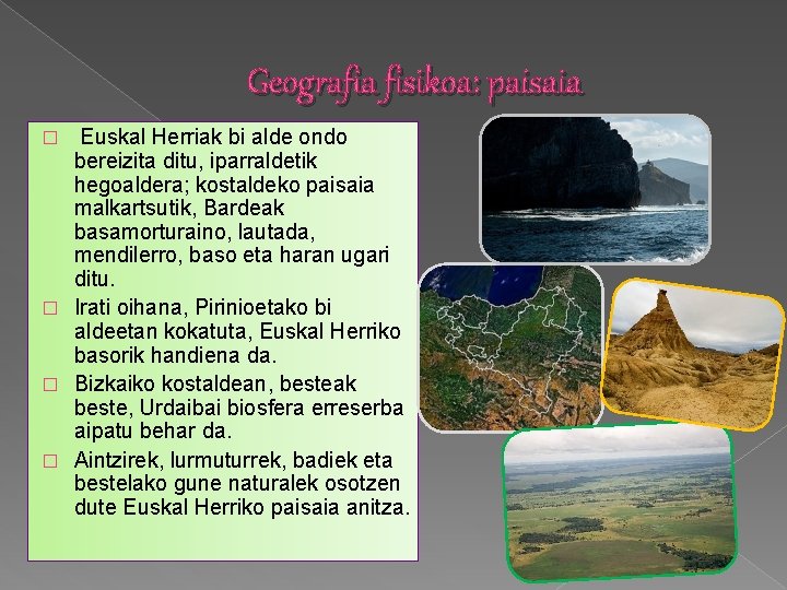 Geografia fisikoa: paisaia Euskal Herriak bi alde ondo bereizita ditu, iparraldetik hegoaldera; kostaldeko paisaia