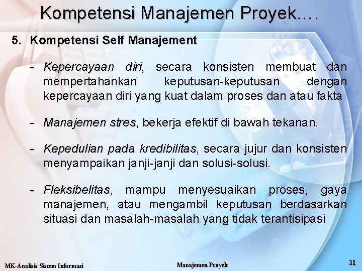 Kompetensi Manajemen Proyek…. 5. Kompetensi Self Manajement - Kepercayaan diri, diri secara konsisten membuat