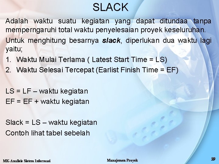 SLACK Adalah waktu suatu kegiatan yang dapat ditundaa tanpa memperngaruhi total waktu penyelesaian proyek