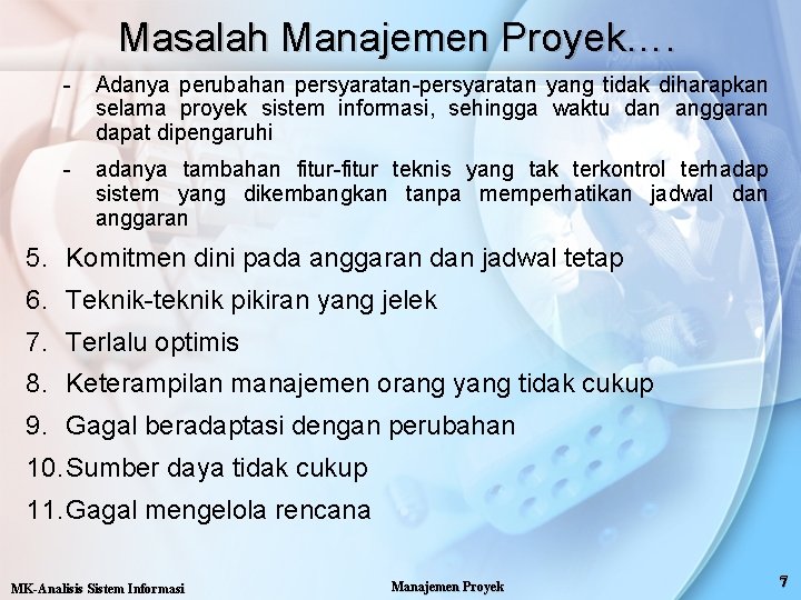 Masalah Manajemen Proyek…. - Adanya perubahan persyaratan-persyaratan yang tidak diharapkan selama proyek sistem informasi,