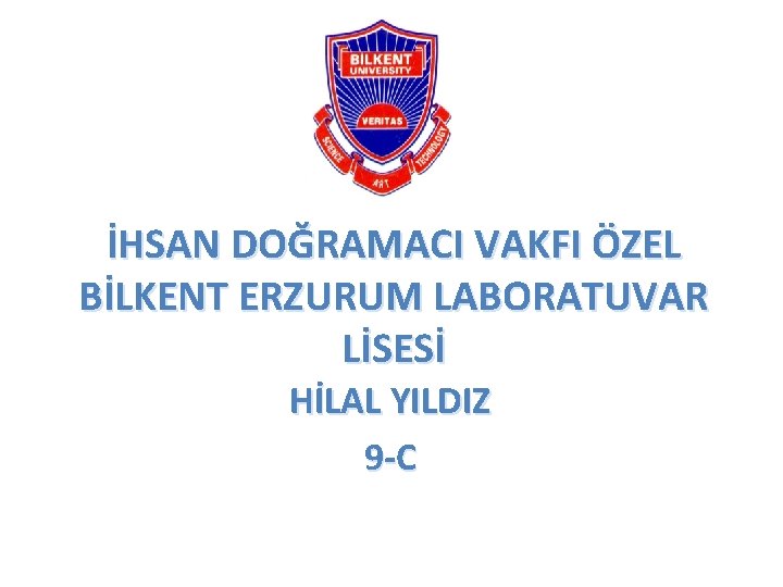 İHSAN DOĞRAMACI VAKFI ÖZEL BİLKENT ERZURUM LABORATUVAR LİSESİ HİLAL YILDIZ 9 -C 