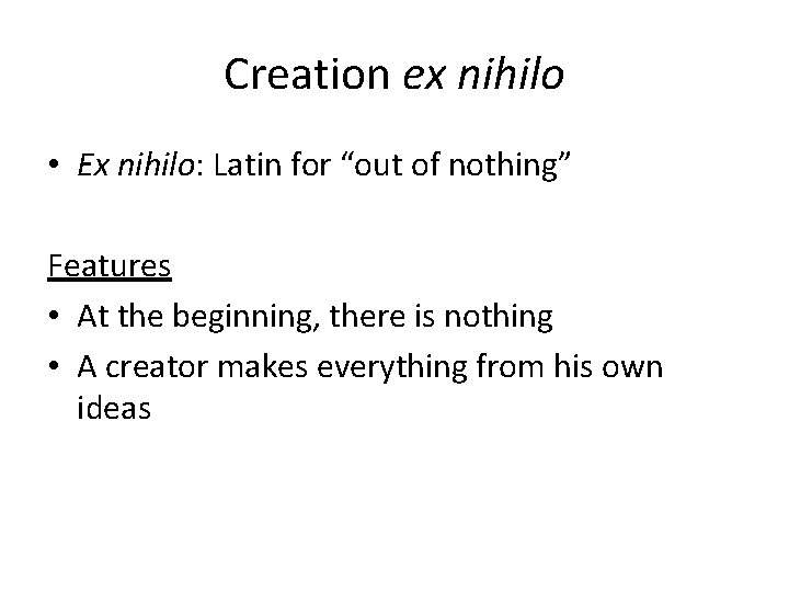 Creation ex nihilo • Ex nihilo: Latin for “out of nothing” Features • At