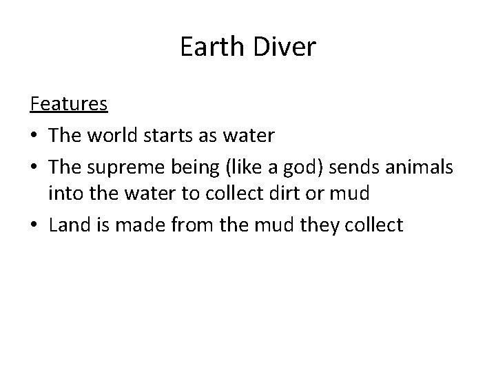 Earth Diver Features • The world starts as water • The supreme being (like