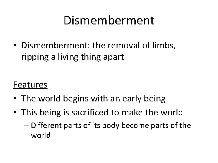 Dismemberment • Dismemberment: the removal of limbs, ripping a living thing apart Features •