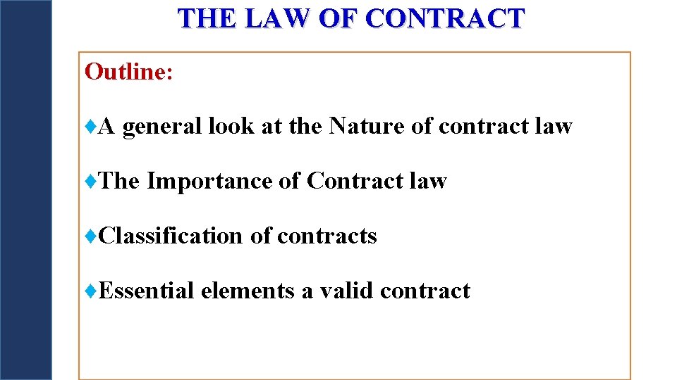 THE LAW OF CONTRACT Outline: ♦A general look at the Nature of contract law THE LAW OF CONTRACT Outline: ♦A general look at the Nature of contract law