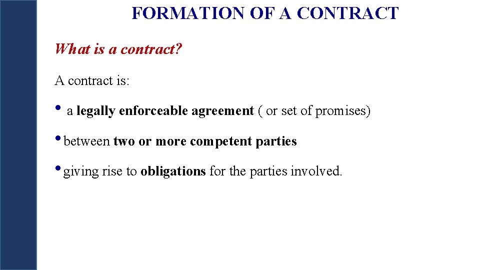 FORMATION OF A CONTRACT What is a contract? A contract is: • a legally FORMATION OF A CONTRACT What is a contract? A contract is: • a legally