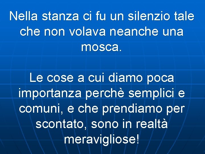 Nella stanza ci fu un silenzio tale che non volava neanche una mosca. Le