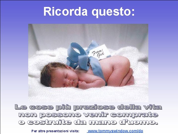 Ricorda questo: Per altre presentazioni visita: www. tommyswindow. com/do 