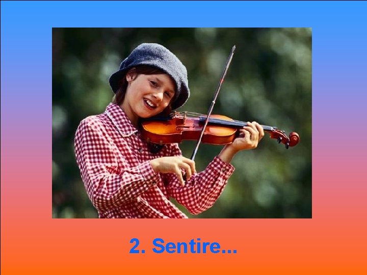 2. Sentire. . . 