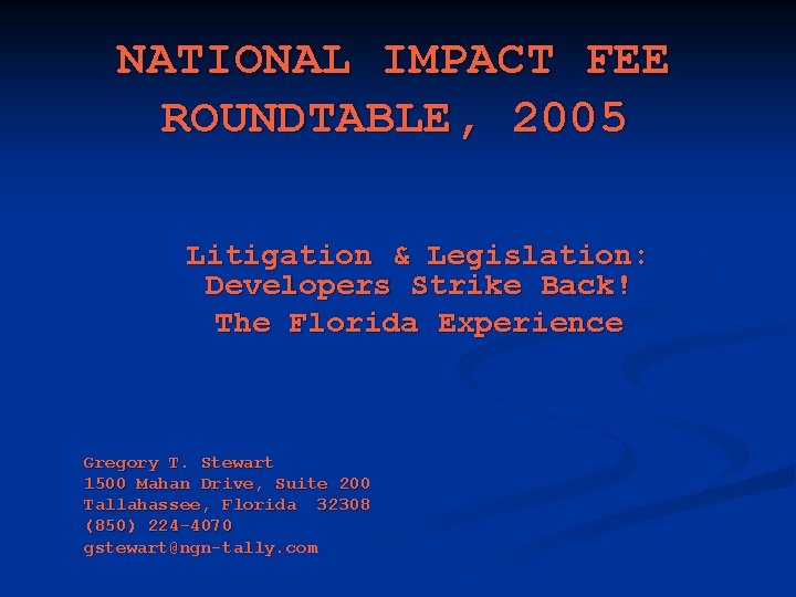 NATIONAL IMPACT FEE ROUNDTABLE, 2005 Litigation & Legislation: Developers Strike Back! The Florida Experience