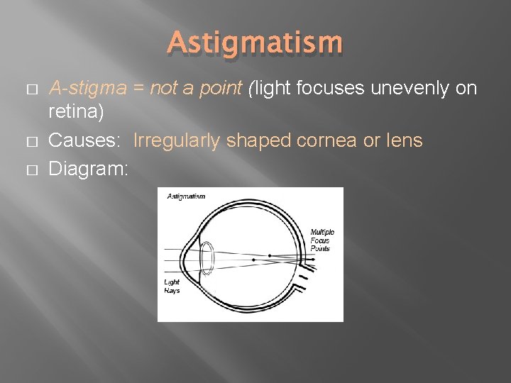 Astigmatism � � � A-stigma = not a point (light focuses unevenly on retina)