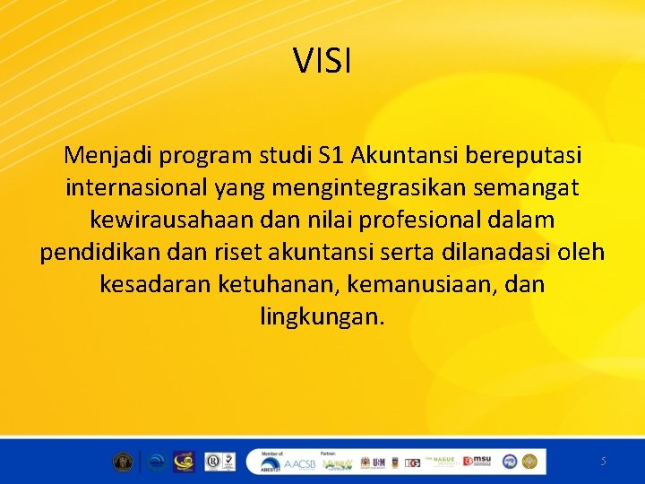 VISI Menjadi program studi S 1 Akuntansi bereputasi internasional yang mengintegrasikan semangat kewirausahaan dan