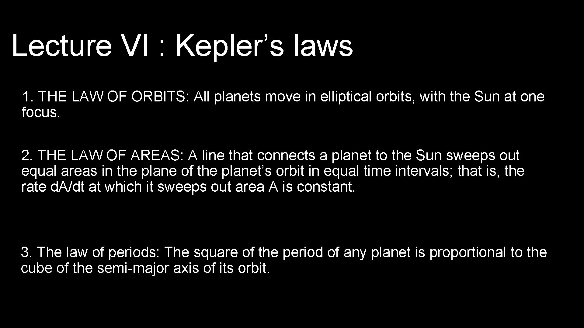Lecture VI : Kepler’s laws 1. THE LAW OF ORBITS: All planets move in