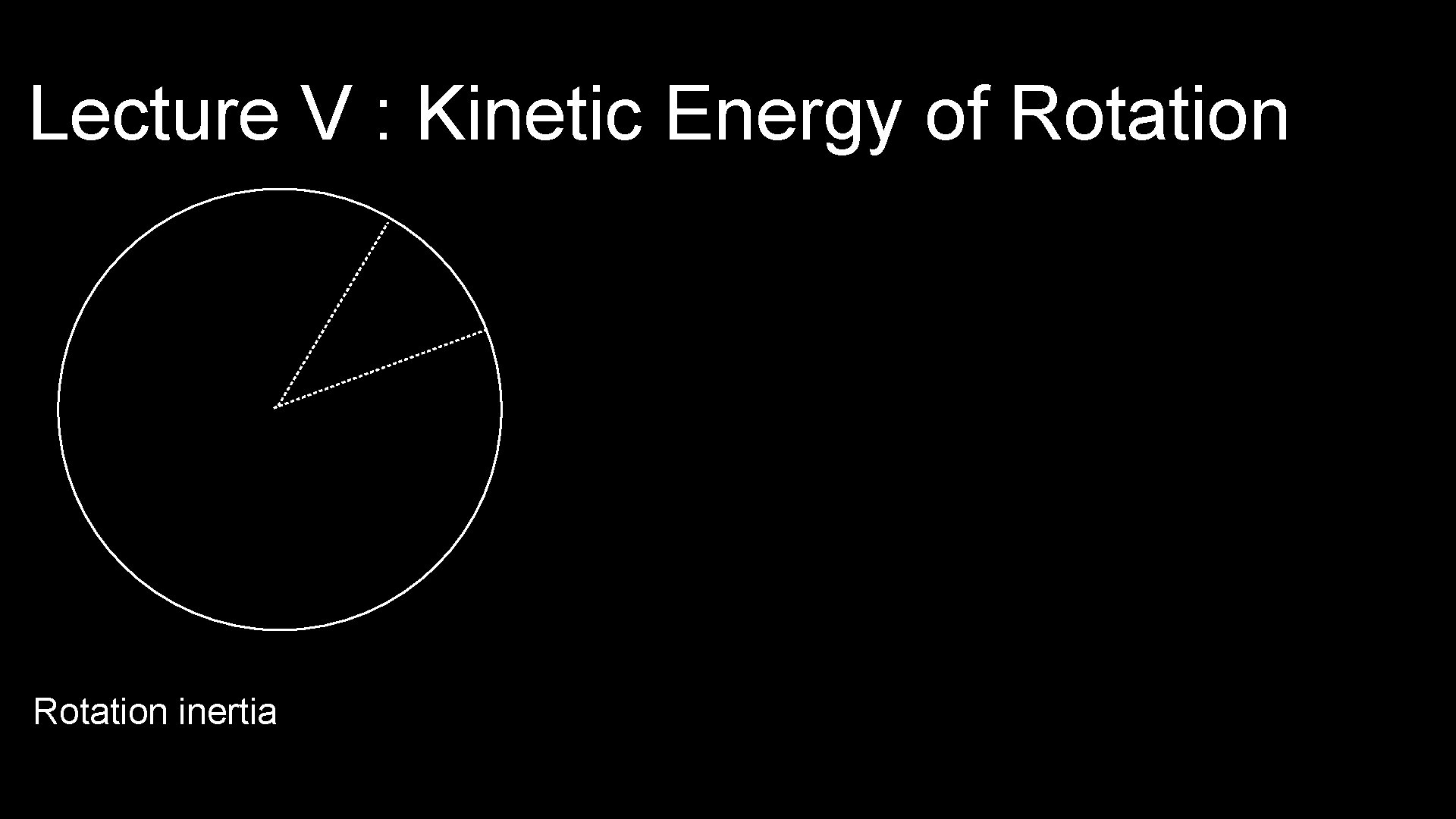 Lecture V : Kinetic Energy of Rotation inertia 
