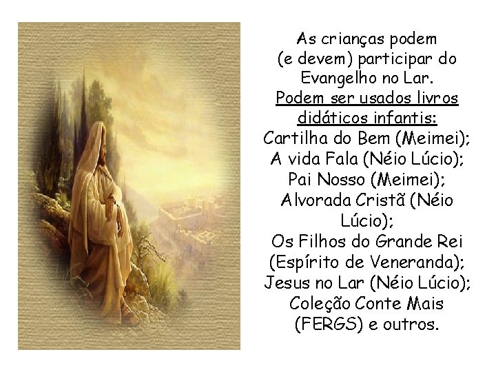 As crianças podem (e devem) participar do Evangelho no Lar. Podem ser usados livros As crianças podem (e devem) participar do Evangelho no Lar. Podem ser usados livros