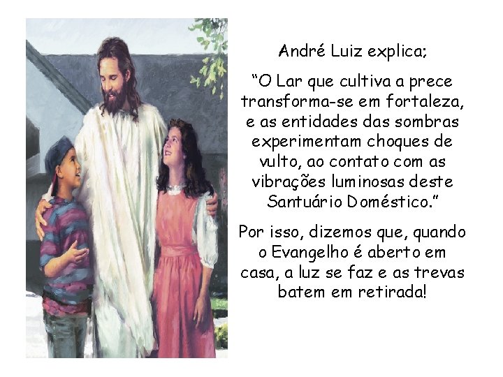 André Luiz explica; “O Lar que cultiva a prece transforma-se em fortaleza, e as André Luiz explica; “O Lar que cultiva a prece transforma-se em fortaleza, e as