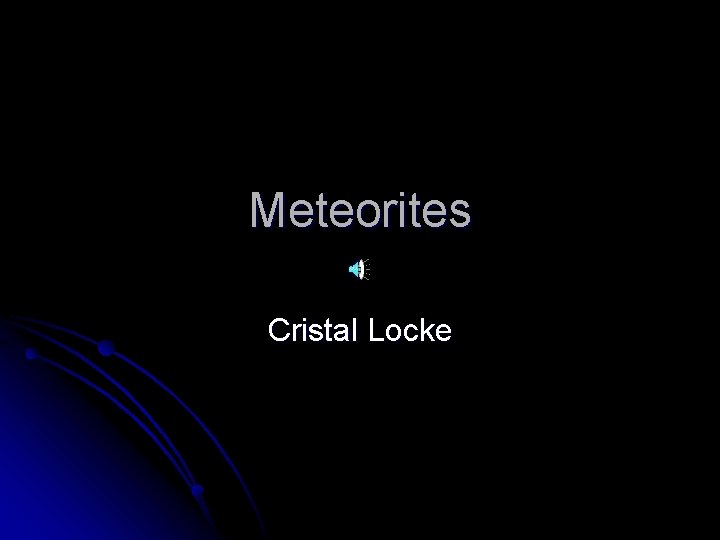 Meteorites Cristal Locke Meteorites Cristal Locke