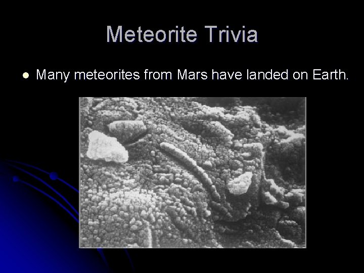 Meteorite Trivia l Many meteorites from Mars have landed on Earth. Meteorite Trivia l Many meteorites from Mars have landed on Earth.