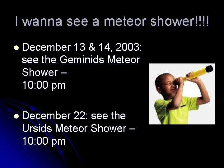 I wanna see a meteor shower!!!! l December 13 & 14, 2003: see the I wanna see a meteor shower!!!! l December 13 & 14, 2003: see the
