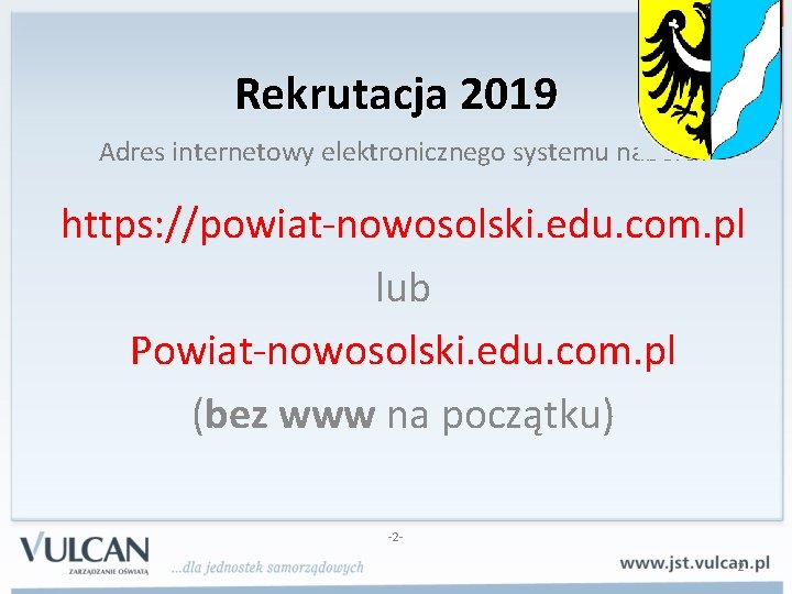 Rekrutacja 2019 Adres internetowy elektronicznego systemu naboru: https: //powiat-nowosolski. edu. com. pl lub Powiat-nowosolski.