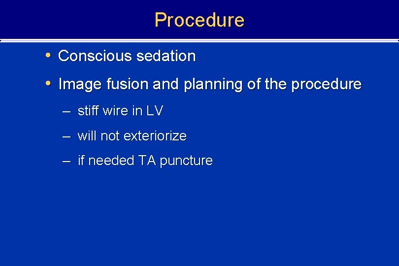 Procedure • Conscious sedation • Image fusion and planning of the procedure – stiff