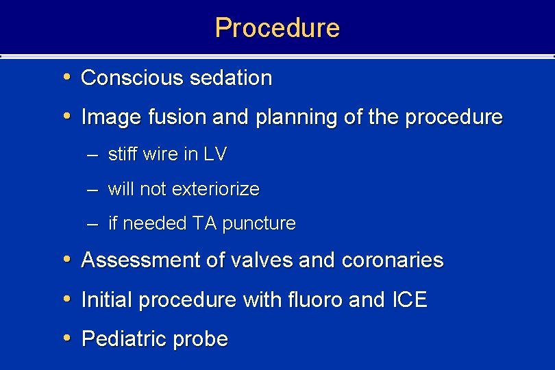 Procedure • Conscious sedation • Image fusion and planning of the procedure – stiff