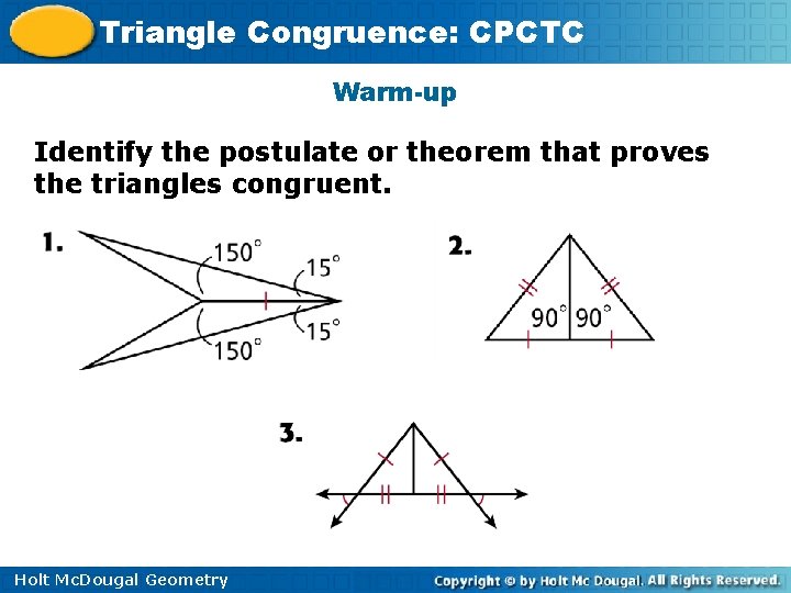 Triangle Congruence: CPCTC Warm-up Identify the postulate or theorem that proves the triangles congruent.