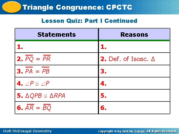 Triangle Congruence: CPCTC Lesson Quiz: Part I Continued Statements Reasons 1. 2. PQ =