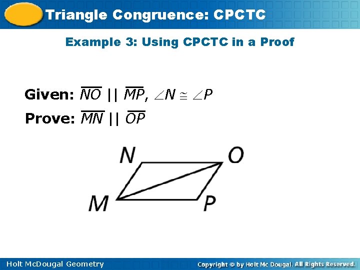 Triangle Congruence: CPCTC Example 3: Using CPCTC in a Proof Given: NO || MP,