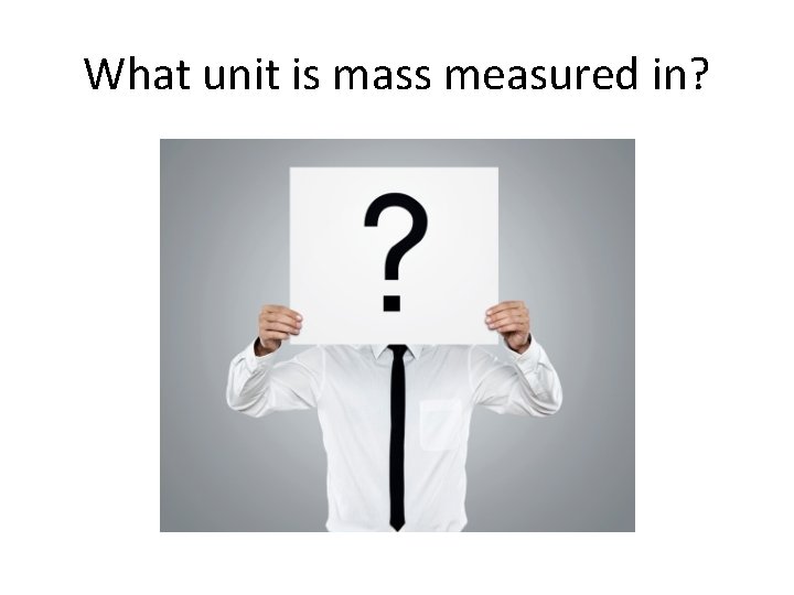 What unit is mass measured in? 