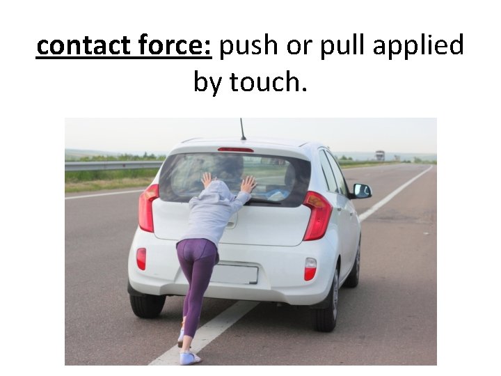 contact force: push or pull applied by touch. 