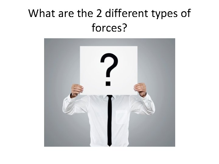 What are the 2 different types of forces? 