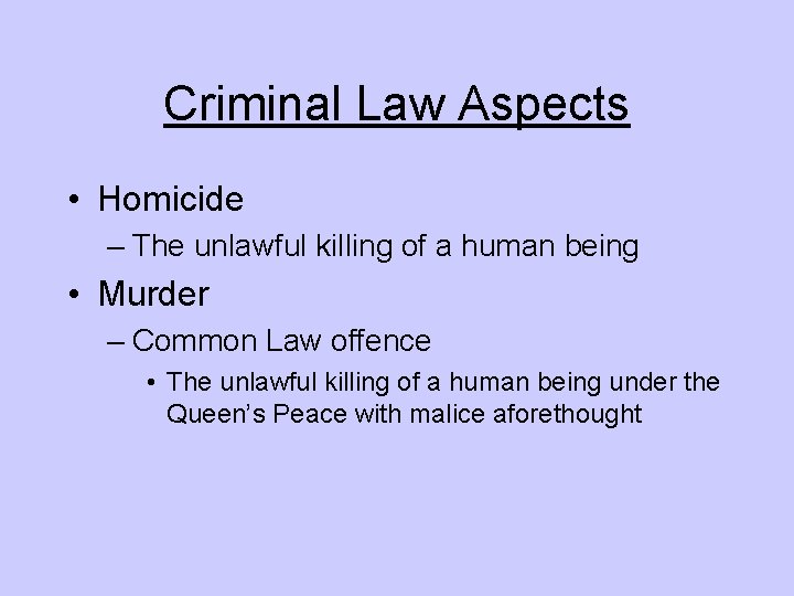 Criminal Law Aspects • Homicide – The unlawful killing of a human being •