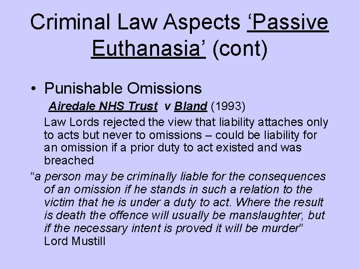 Criminal Law Aspects ‘Passive Euthanasia’ (cont) • Punishable Omissions Airedale NHS Trust v Bland