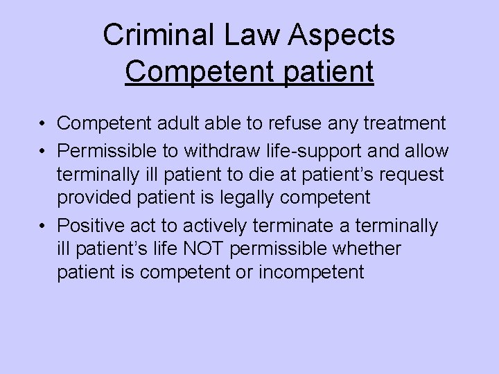 Criminal Law Aspects Competent patient • Competent adult able to refuse any treatment •