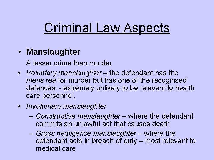 Criminal Law Aspects • Manslaughter A lesser crime than murder • Voluntary manslaughter –