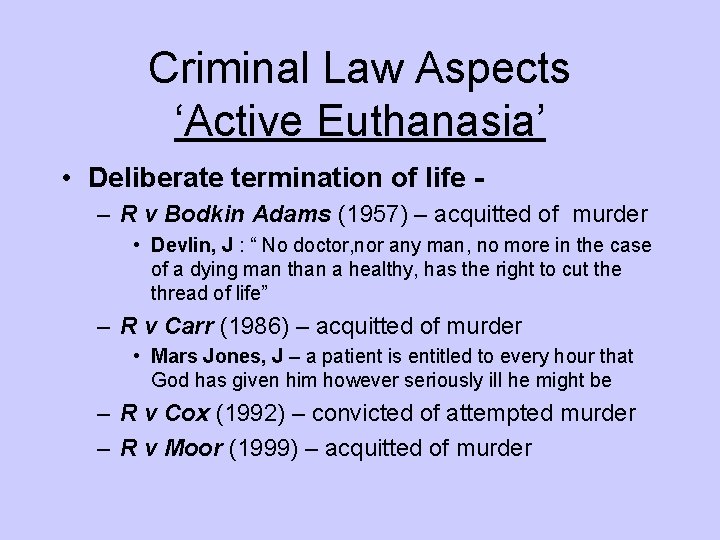 Criminal Law Aspects ‘Active Euthanasia’ • Deliberate termination of life – R v Bodkin