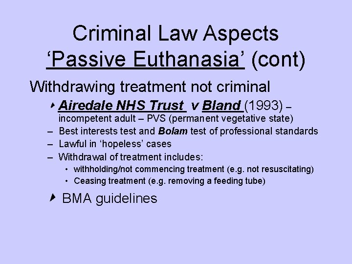 Criminal Law Aspects ‘Passive Euthanasia’ (cont) Withdrawing treatment not criminal ‣ Airedale NHS Trust