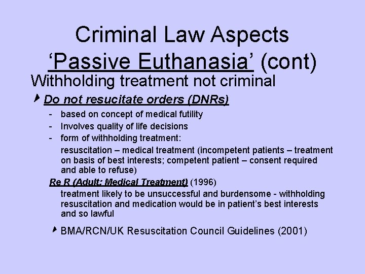 Criminal Law Aspects ‘Passive Euthanasia’ (cont) Withholding treatment not criminal ‣ Do not resucitate