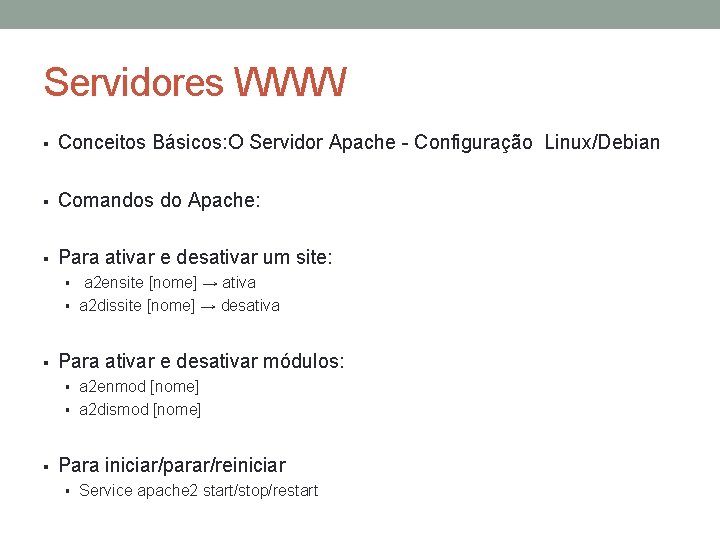 Servidores WWW § Conceitos Básicos: O Servidor Apache - Configuração Linux/Debian § Comandos do