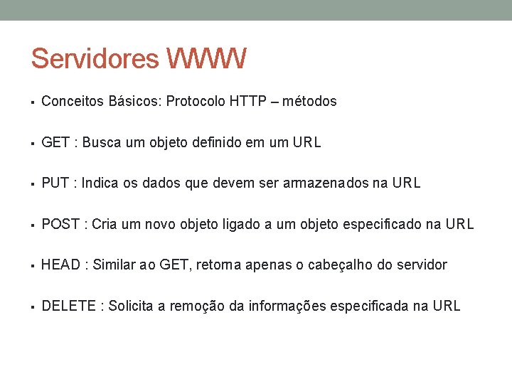 Servidores WWW § Conceitos Básicos: Protocolo HTTP – métodos § GET : Busca um